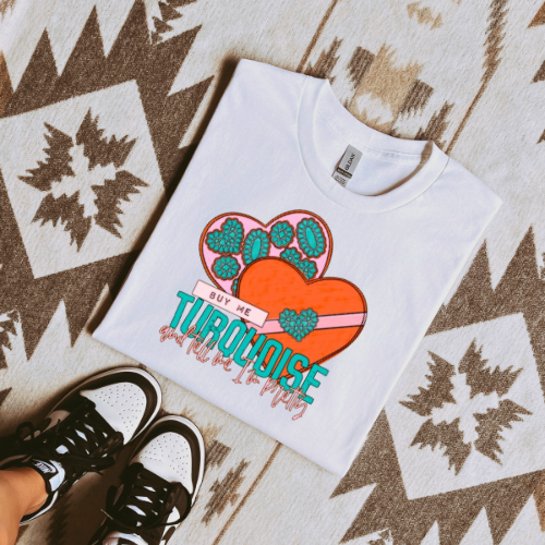 Buy me turquoise and tell me I’m pretty sublimation T-shirt