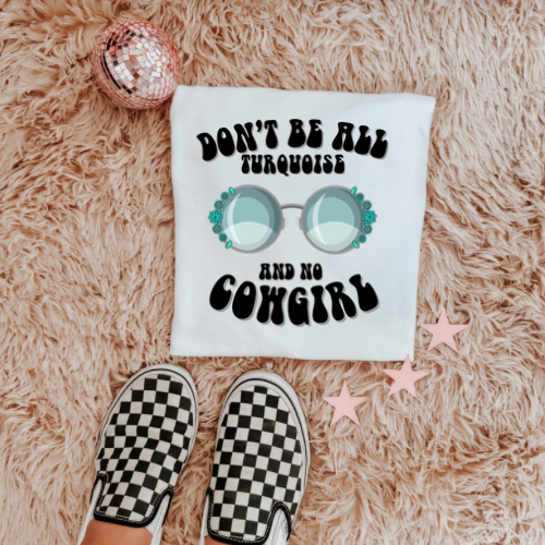 Dont be all turquoise sublimation  T-shirt
