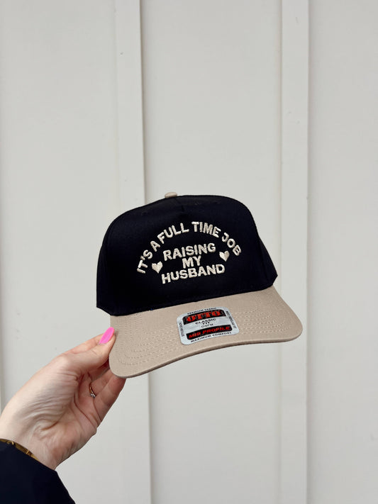 It's A Full Time Job Raising My Husband Embroidered Hat