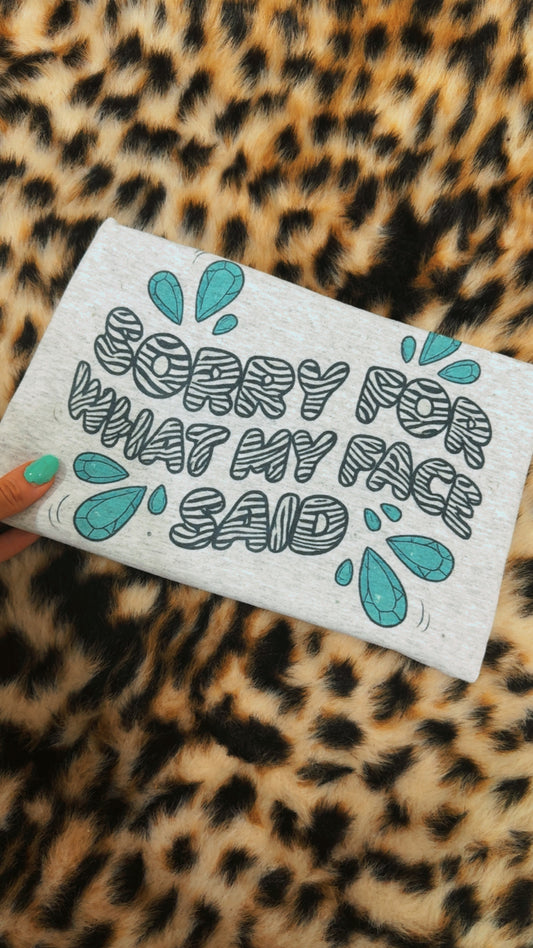 Sorry for what my face said sublimation T-shirt